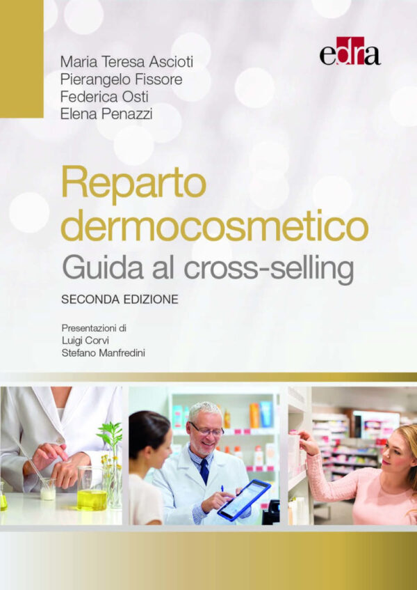 Libro Reparto dermocosmetico. Guida al cross-selling di Maria Teresa Ascioti; Pierangelo Fissore; Federica Osti; Elena Penazzi - ean 9788821455865 - Edra