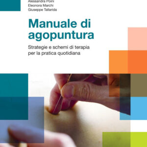 Libro Manuale di agopuntura. Strategie e schemi di terapia per la pratica quotidiana di Carlo Maria Giovanardi; Umberto Mazzanti; Maria Letizia Barbanera; Eleonora Marchi; Alessandra Poini; Giuseppe Tallarida - ean 9788821455988 - Edra