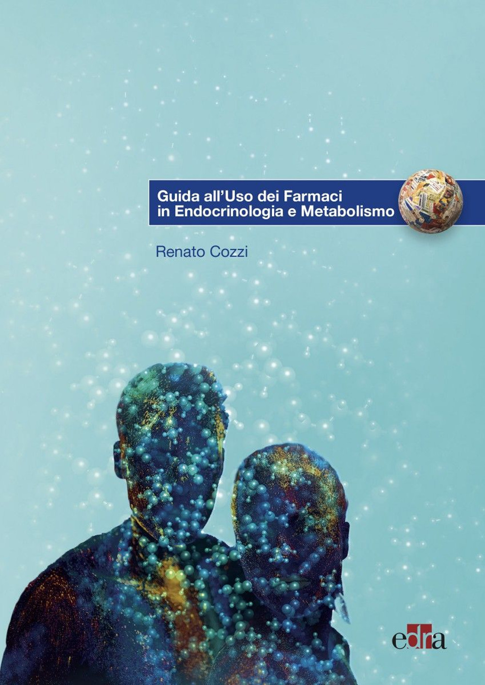 Libro Guida all'uso dei farmaci in endocrinologia e metabolismo di Renato Cozzi - ean 9788821456077 - Edra