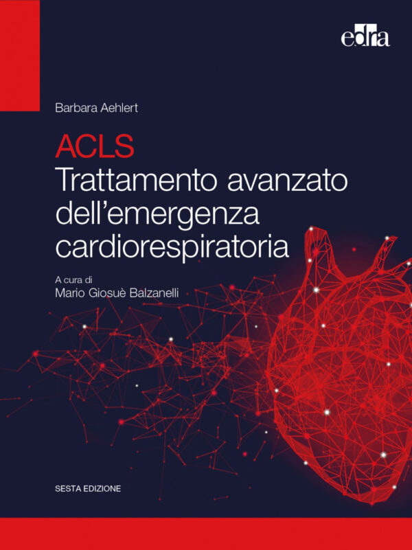 Libro ACLS. Trattamento avanzato dell'emergenza cardiorespiratoria di Barbara J. Aehlert - ean 9788821456527 - Edra