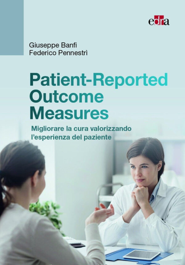 Libro Patient-Reported Outcome Measures. Migliorare la cura valorizzando l'esperienza del paziente di Giuseppe Banfi; Federico Pennestrì - ean 9788821456633 - Edra