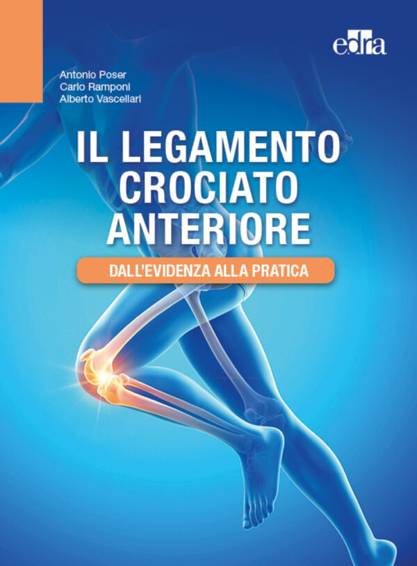Libro legamento crociato anteriore. Dall'evidenza alla pratica di Antonio Poser; Carlo Ramponi; Alberto Vascellari - ean 9788821456725 - Edra