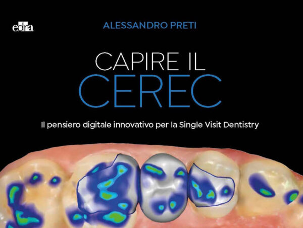 Libro Capire il CEREC. Il pensiero digitale innovativo per la Single Visit Dentistry di Alessandro Preti - ean 9788821456787 - Edra