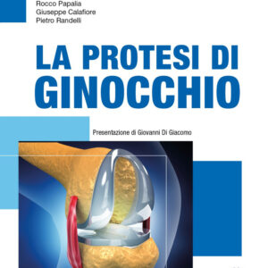 Libro protesi di ginocchio di Claudio Mazzola; Rocco Papalia; Giuseppe Calafiore; Pietro Randelli - ean 9788821457074 - Edra