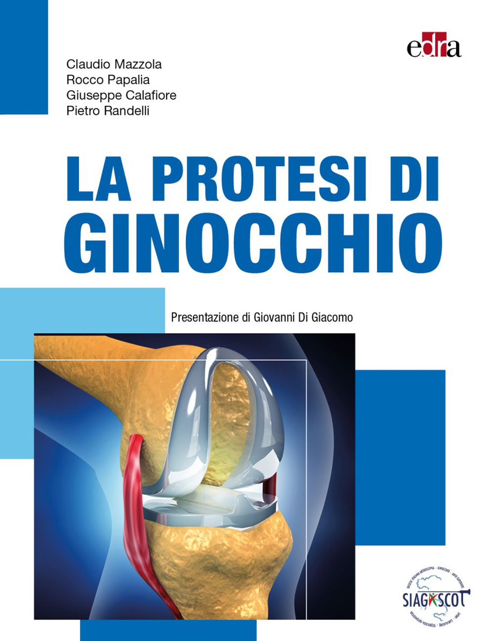 Libro protesi di ginocchio di Claudio Mazzola; Rocco Papalia; Giuseppe Calafiore; Pietro Randelli - ean 9788821457074 - Edra