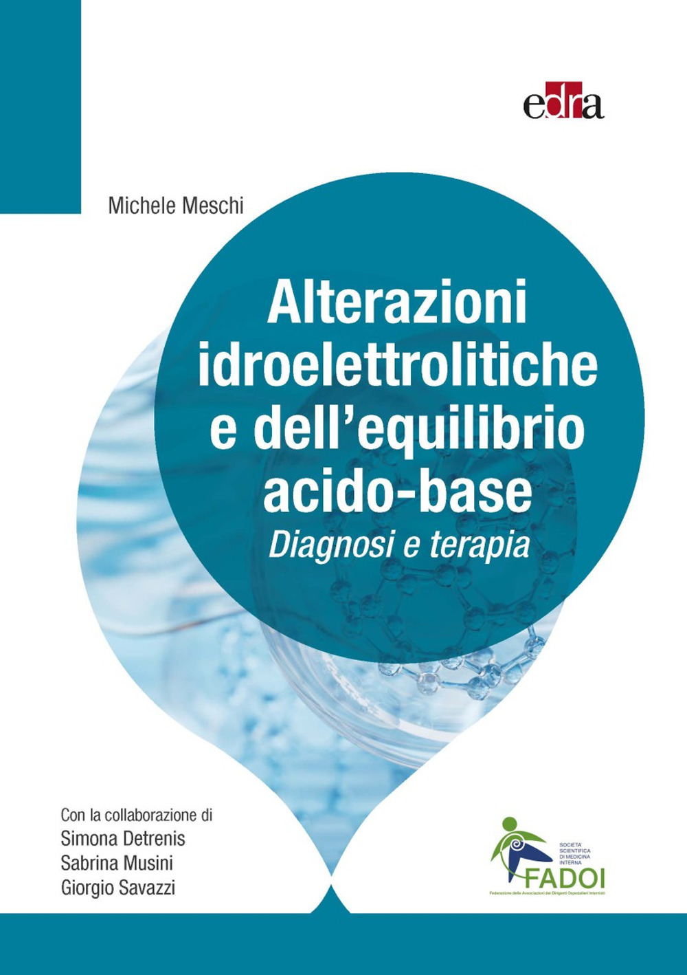 Libro Alterazioni idroelettrolitiche e dell’equilibrio acido-base. Diagnosi e terapia di Michele Meschi; Simona Detrenis; Sabrina Musini; Giorgio Savazzi - ean 9788821457425 - Edra