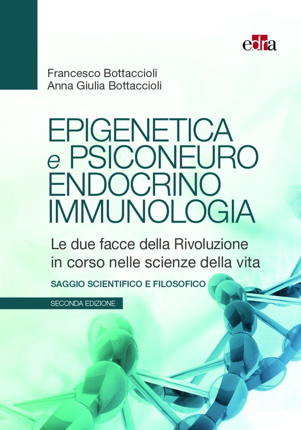 Libro Epigenetica e psiconeuroendocrinoimmunologia. Le due facce della rivoluzione in corso nelle scienze della vita di Francesco Bottaccioli; Anna Giulia Bottaccioli - ean 9788821457616 - Edra