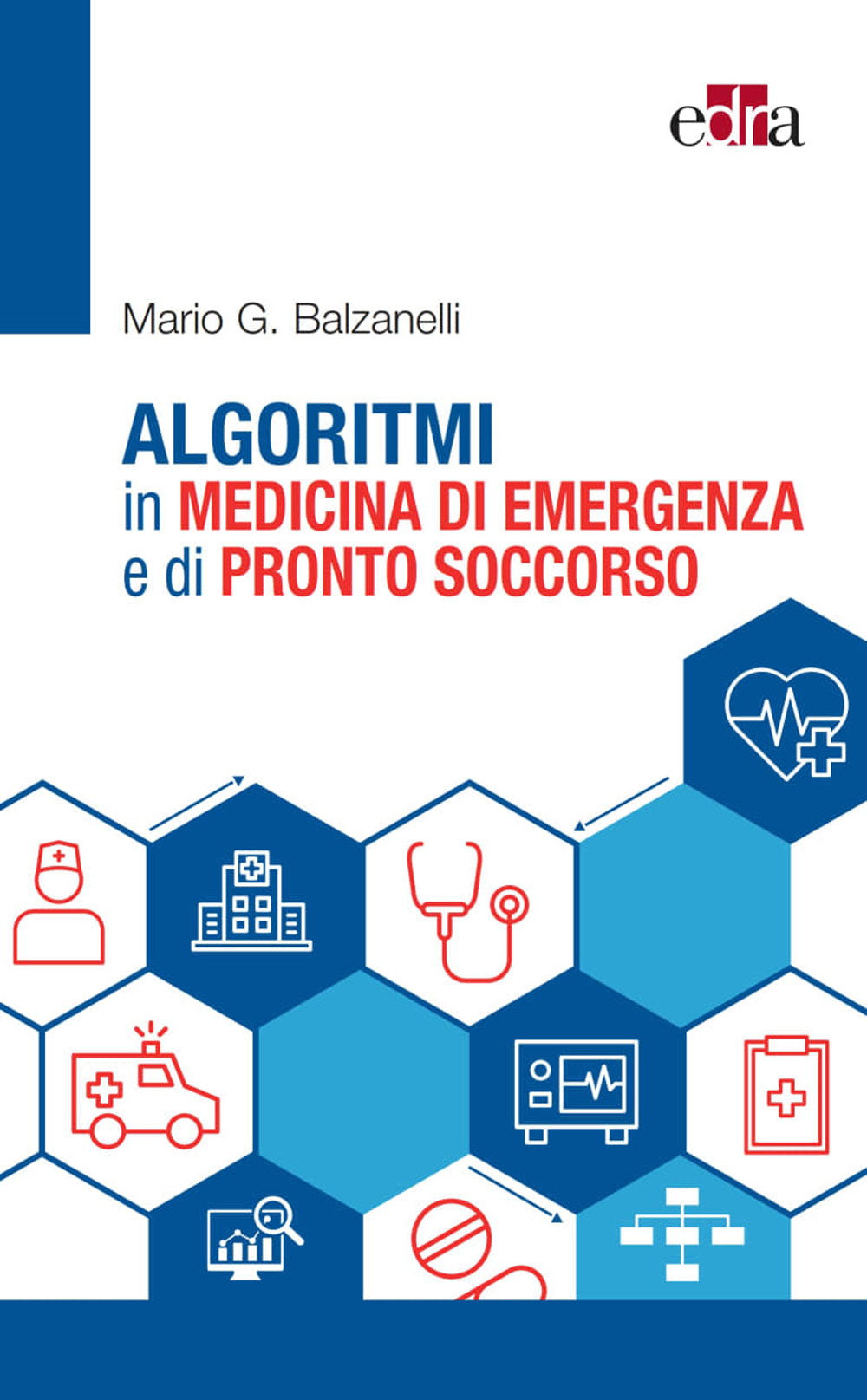 Libro Algoritmi in medicina di emergenza e di pronto soccorso di Mario Balzanelli - ean 9788821457753 - Edra