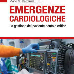 Libro Emergenze cardiologiche. La gestione del paziente acuto e critico di Mario G. Balzanelli - ean 9788821457777 - Edra
