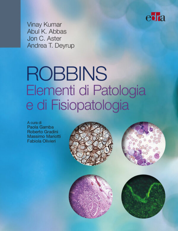 Libro Robbins. Elementi di patologia e fisiopatologia di Vinay Kumar; Abul K. Abbas; Jon C. Aster; Andrea Deyrup - ean 9788821458323 - Edra