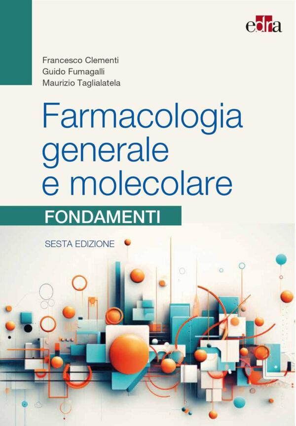 Libro Farmacologia generale e molecolare. Fondamenti di Francesco Clementi; Guido Fumagalli; Maurizio Taglialatela - ean 9788821458378 - Edra