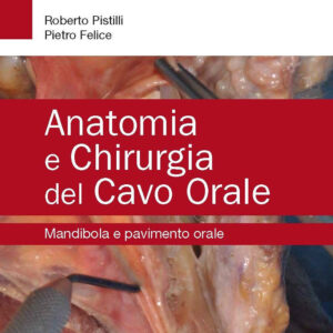 Libro Anatomia e chirurgia del cavo orale. Mandibola e pavimento orale di Roberto Pistilli; Pietro Felice - ean 9788821458576 - Edra