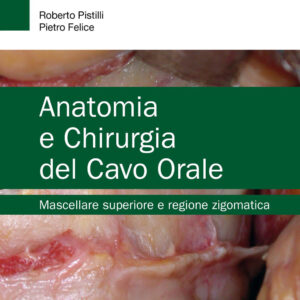 Libro Anatomia e chirurgia del cavo orale. Mascellare superiore e regione zigomatica di Roberto Pistilli; Pietro Felice - ean 9788821458590 - Edra
