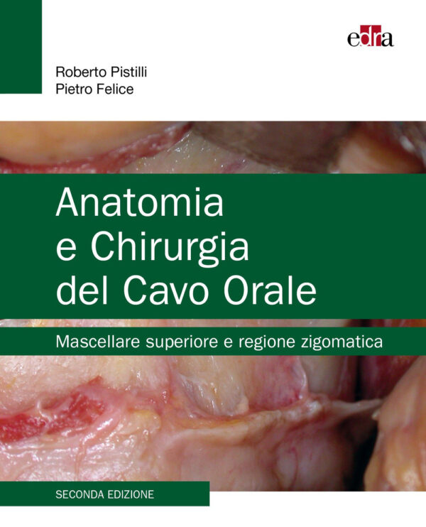 Libro Anatomia e chirurgia del cavo orale. Mascellare superiore e regione zigomatica di Roberto Pistilli; Pietro Felice - ean 9788821458590 - Edra