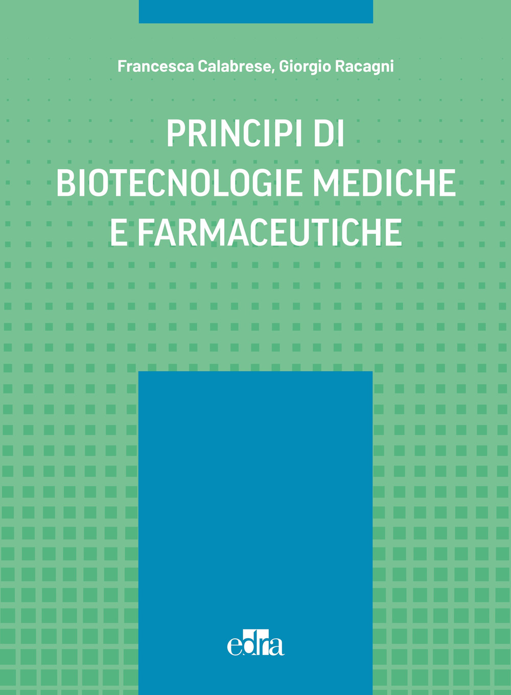 Libro Principi di biotecnologie mediche e farmaceutiche di Francesca Calabrese; Giorgio Racagni - ean 9788821459795 - Edra