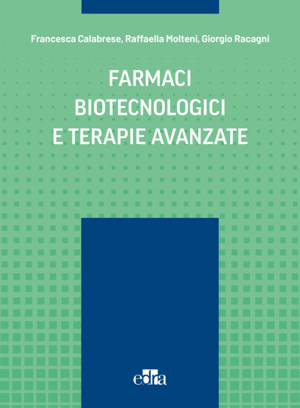 Libro Farmaci biotecnologici e terapie avanzate di Francesca Calabrese; Raffaella Molteni; Giorgio Racagni - ean 9788821459818 - Edra