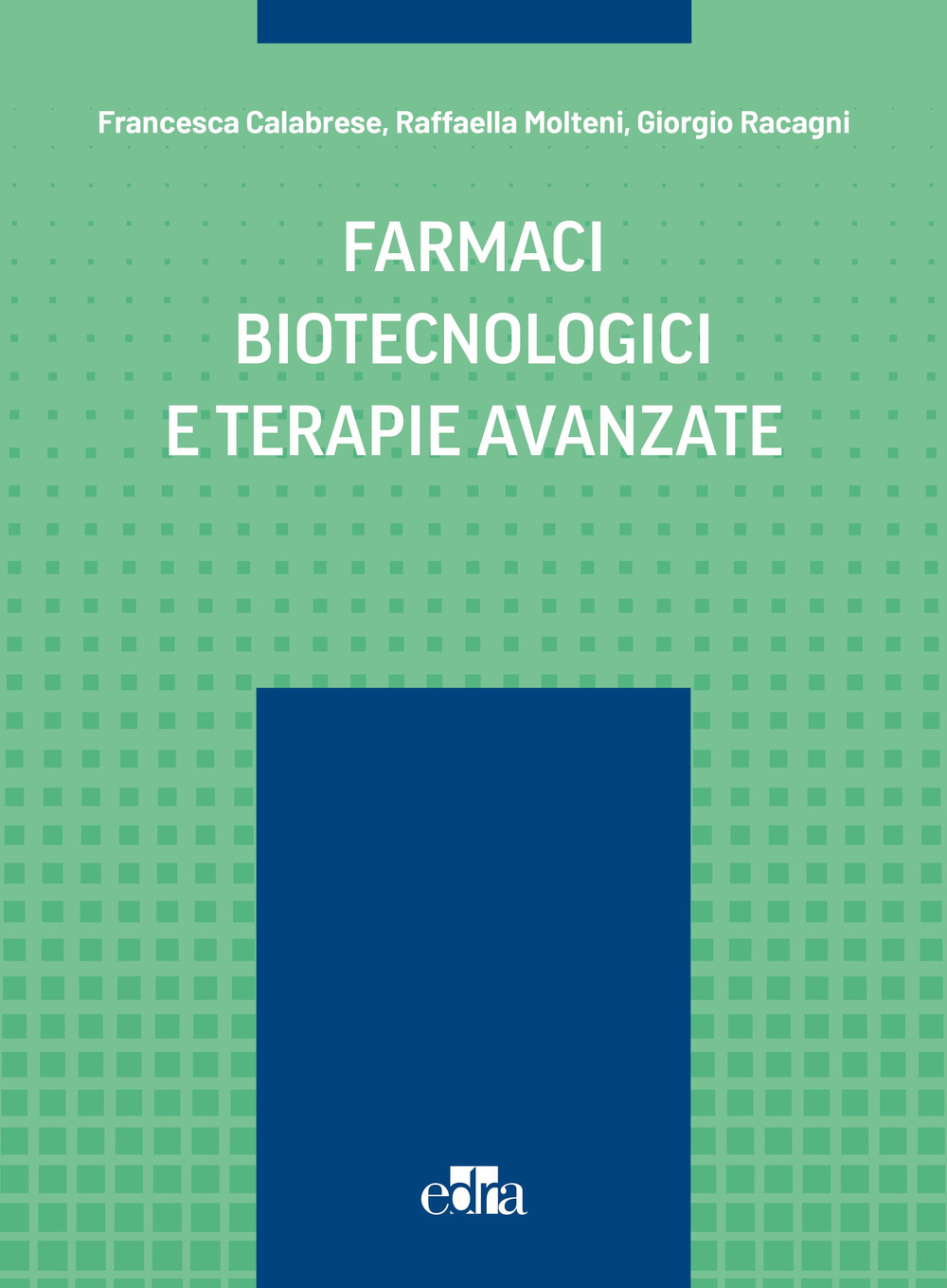 Libro Farmaci biotecnologici e terapie avanzate di Francesca Calabrese; Raffaella Molteni; Giorgio Racagni - ean 9788821459818 - Edra