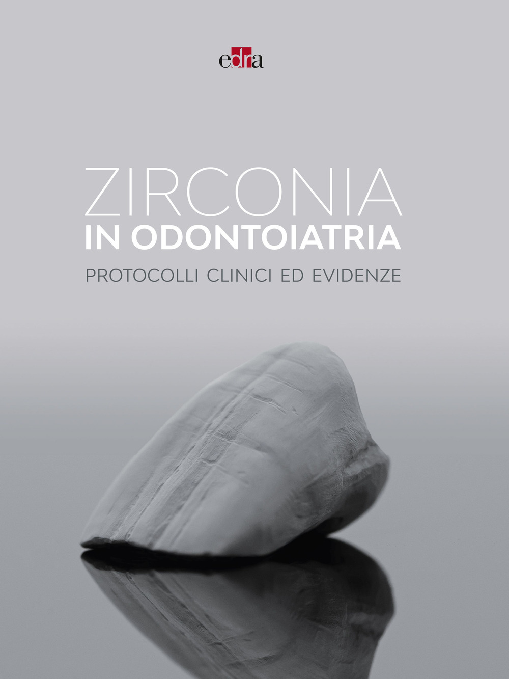 Libro Zirconia in odontoiatria. Protocolli clinici ed evidenze di - ean 9788821459894 - Edra