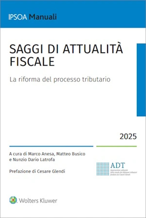 Libro Saggi di attualità fiscale. La riforma del processo tributario di Marco Anesa; Matteo Busico; Nunzio Dario Latrofa - ean 9788821787188 - Ipsoa