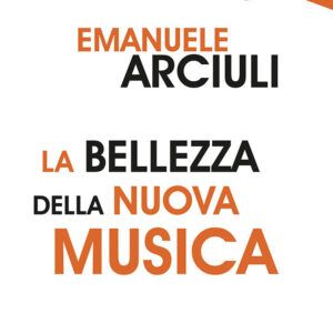 Libro bellezza della nuova musica di Emanuele Arciuli - ean 9788822016058 - edizioni Dedalo