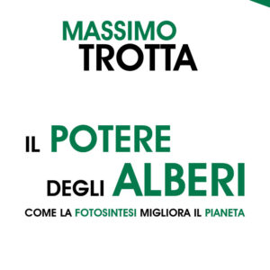 Libro potere degli alberi. Come la fotosintesi migliora il pianeta di Massimo Trotta - ean 9788822016171 - edizioni Dedalo