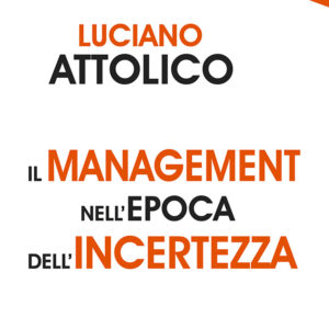 Libro management nell'epoca dell'incertezza di Luciano Attolico - ean 9788822016195 - edizioni Dedalo