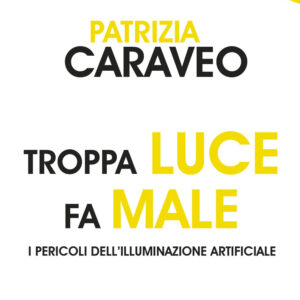 Libro Troppa luce fa male. I pericoli dell'illuminazione artificiale di Patrizia Caraveo - ean 9788822016249 - edizioni Dedalo