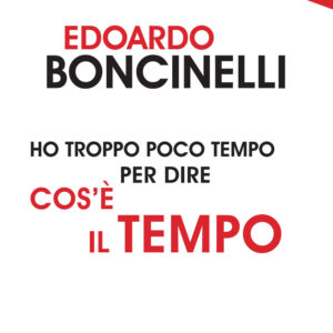 Libro Ho troppo poco tempo per dire cos'è il tempo di Edoardo Boncinelli - ean 9788822016621 - edizioni Dedalo
