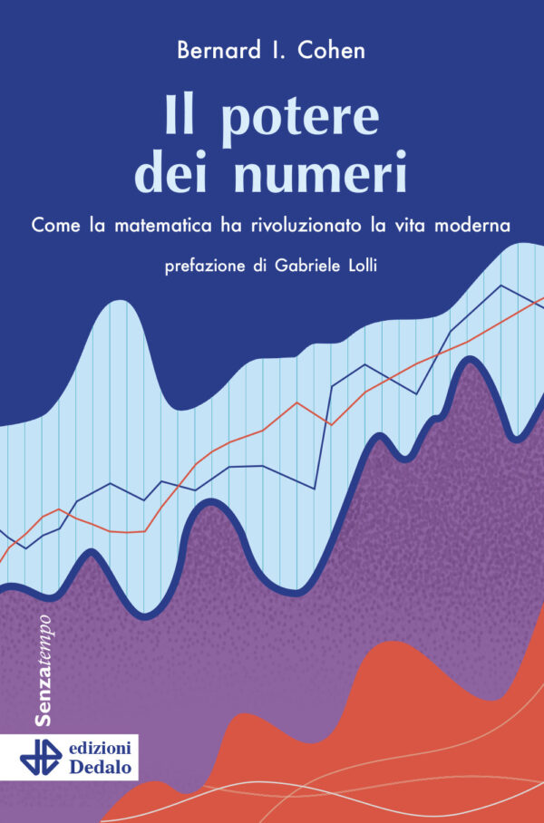 Libro potere dei numeri. Come la matematica ha rivoluzionato la vita moderna di Bernard I. Cohen - ean 9788822046161 - edizioni Dedalo