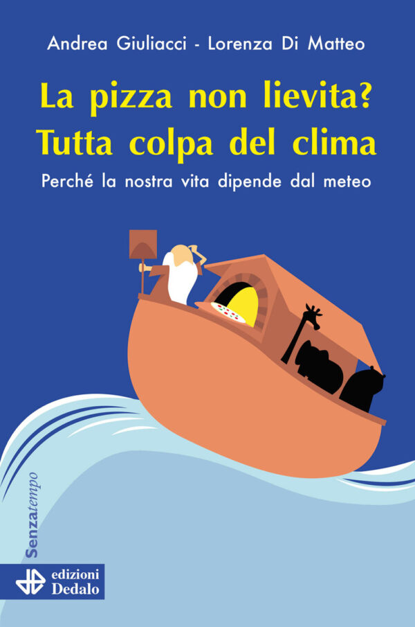 Libro pizza non lievita? Tutta colpa del clima. Perché la nostra vita dipende dal meteo di Andrea Giuliacci; Lorenza Di Matteo - ean 9788822046284 - edizioni Dedalo