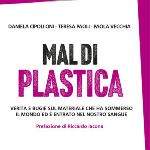 Libro Mal di plastica. Verità e bugie sul materiale che ha sommerso il mondo ed è entrato nel nostro sangue di Daniela Cipolloni; Teresa Paoli; Paola Vecchia - ean 9788822049049 - edizioni Dedalo