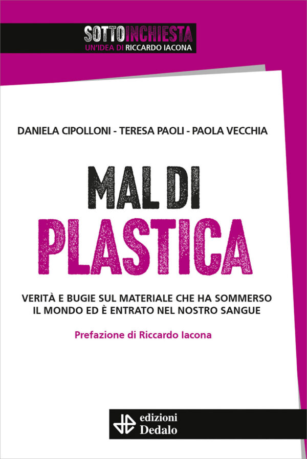 Libro Mal di plastica. Verità e bugie sul materiale che ha sommerso il mondo ed è entrato nel nostro sangue di Daniela Cipolloni; Teresa Paoli; Paola Vecchia - ean 9788822049049 - edizioni Dedalo