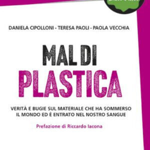 Libro Mal di plastica. Verità e bugie sul materiale che ha sommerso il mondo ed è entrato nel nostro sangue di Daniela Cipolloni; Teresa Paoli; Paola Vecchia - ean 9788822049308 - edizioni Dedalo