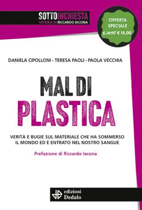 Libro Mal di plastica. Verità e bugie sul materiale che ha sommerso il mondo ed è entrato nel nostro sangue di Daniela Cipolloni; Teresa Paoli; Paola Vecchia - ean 9788822049308 - edizioni Dedalo