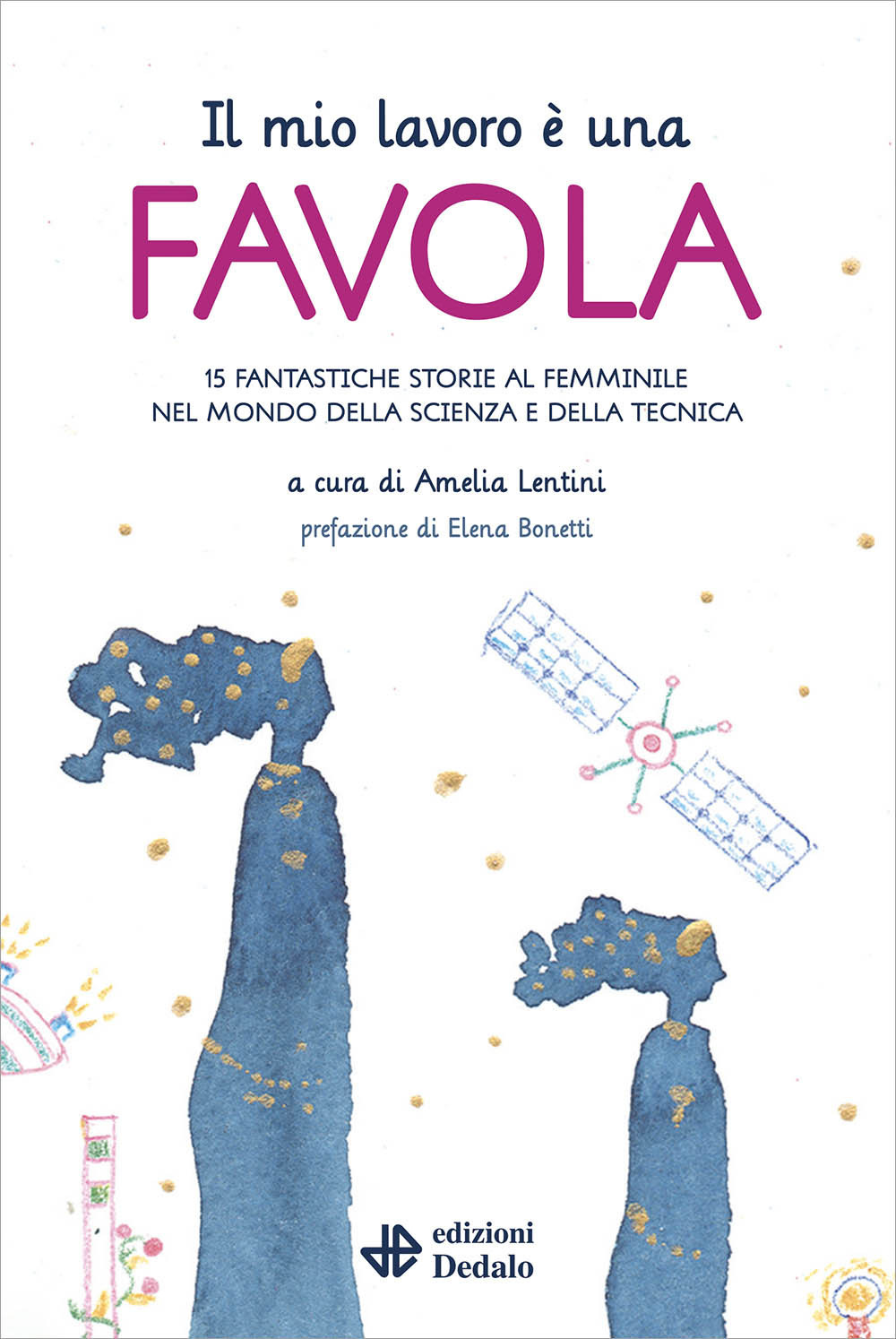 Libro mio lavoro è una favola. 15 fantastiche storie al femminile nel mondo della scienza e della tecnica di - ean 9788822057075 - edizioni Dedalo