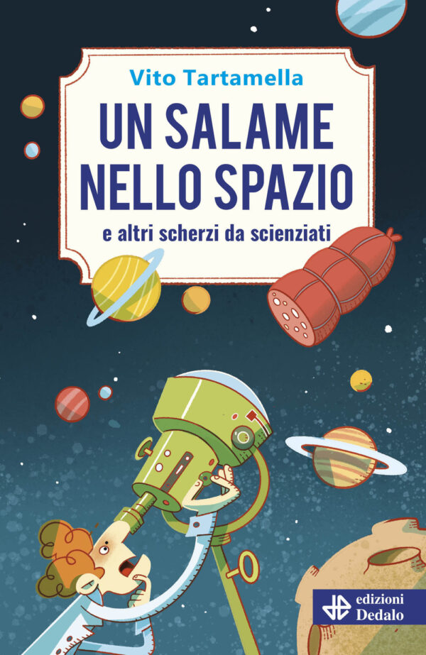 Libro salame nello spazio e altri scherzi da scienziati di Vito Tartamella - ean 9788822057082 - edizioni Dedalo