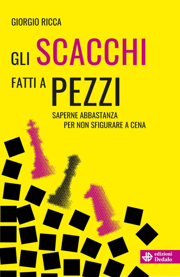 Libro scacchi fatti a pezzi. Saperne abbastanza per non sfigurare a cena di Giorgio Ricca - ean 9788822057099 - edizioni Dedalo