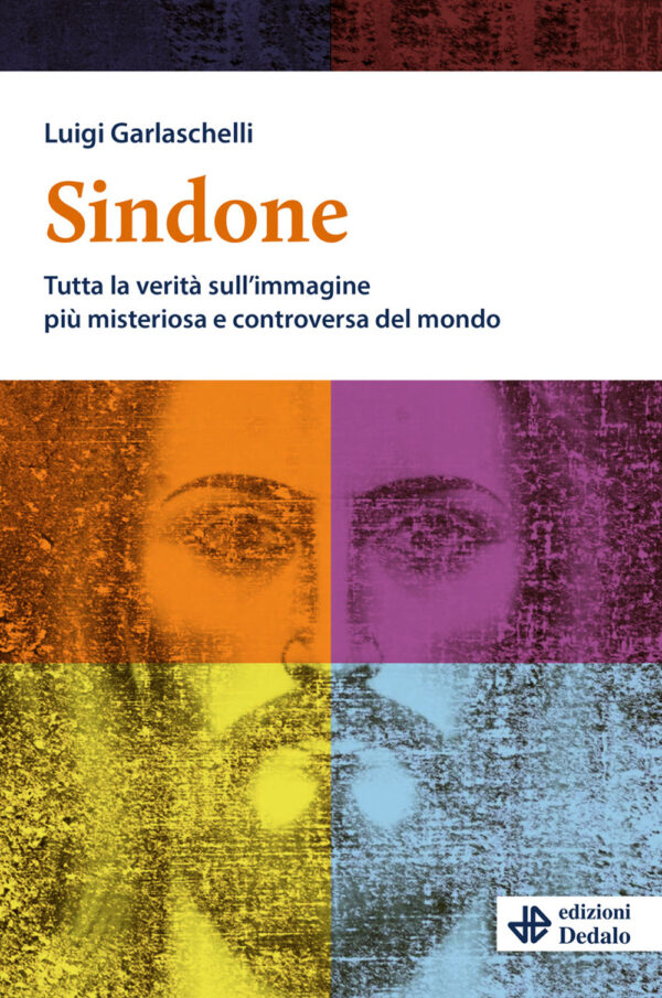 Libro Sindone. Tutta la verità sull'immagine più misteriosa e controversa del mondo di Luigi Garlaschelli - ean 9788822063526 - edizioni Dedalo