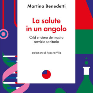 Libro salute in un angolo. Crisi e futuro del nostro servizio sanitario di Martina Benedetti - ean 9788822063588 - edizioni Dedalo