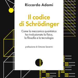 Libro codice di Schrödinger. Come la meccanica quantistica ha rivoluzionato la fisica