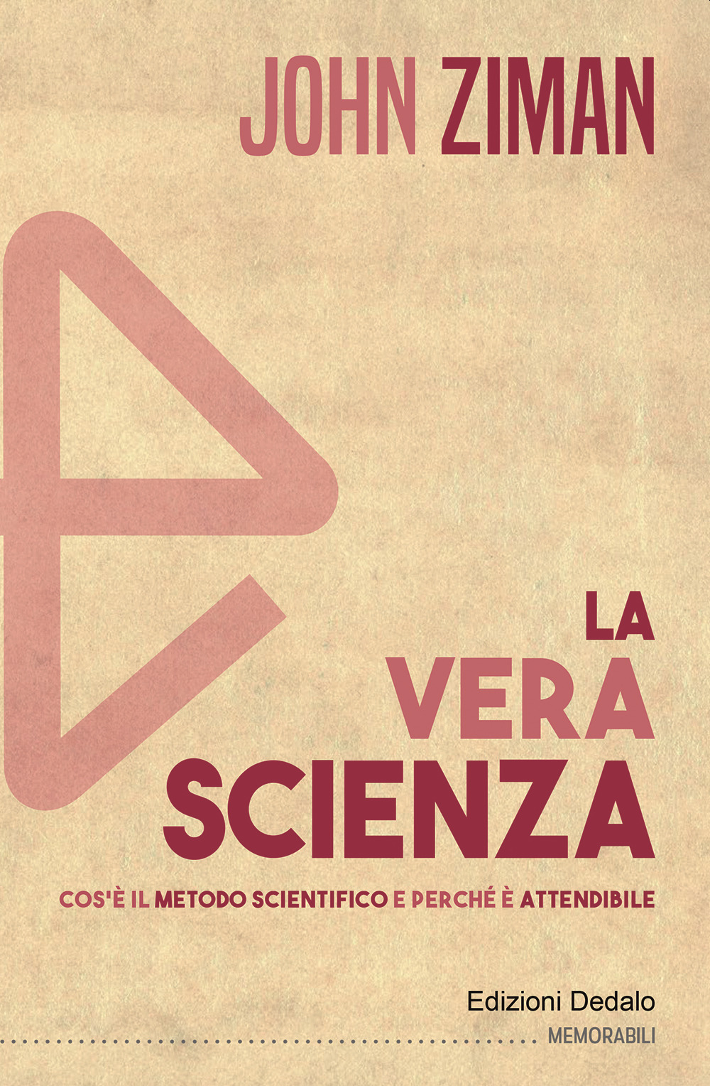 Libro vera scienza. Cos'è il metodo scientifico e perché è attendibile di John Ziman - ean 9788822065131 - edizioni Dedalo