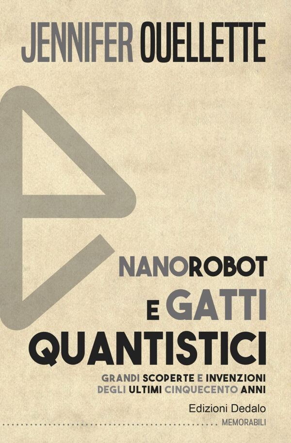 Libro Nanorobot e gatti quantistici. Grandi scoperte e invenzioni degli ultimi cinquecento anni di Jennifer Ouellette - ean 9788822065193 - edizioni Dedalo