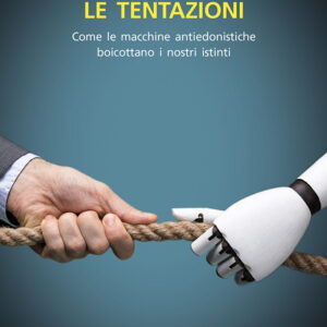 Libro robot per vincere le tentazioni. Come le macchine boicottano i nostri istinti di Paolo Gallina - ean 9788822068989 - edizioni Dedalo