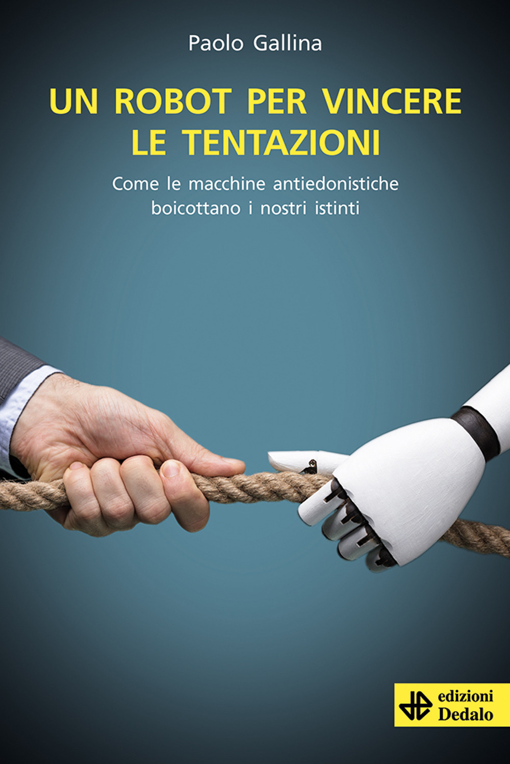 Libro robot per vincere le tentazioni. Come le macchine boicottano i nostri istinti di Paolo Gallina - ean 9788822068989 - edizioni Dedalo