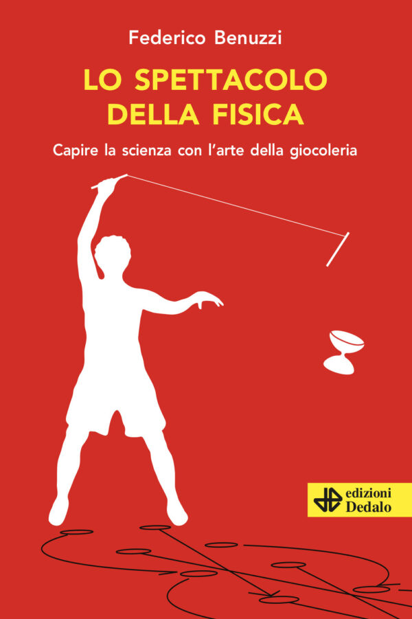 Libro spettacolo della fisica. Capire la scienza con l'arte della giocoleria di Federico Benuzzi - ean 9788822068996 - edizioni Dedalo