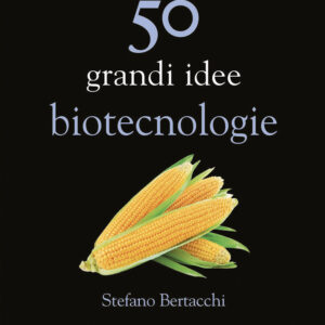 Libro 50 grandi idee. Biotecnologie di Stefano Bertacchi - ean 9788822069047 - edizioni Dedalo
