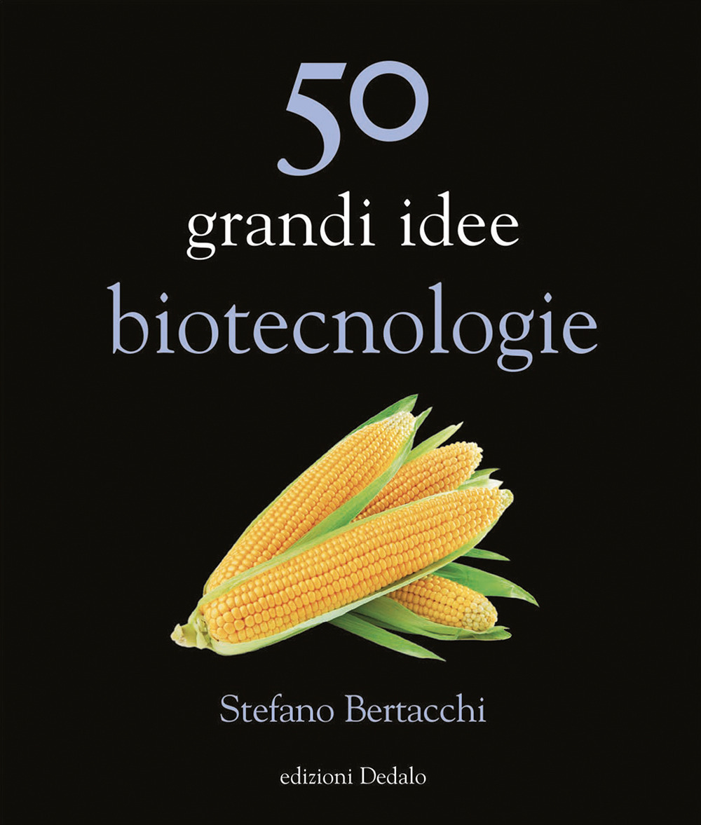 Libro 50 grandi idee. Biotecnologie di Stefano Bertacchi - ean 9788822069047 - edizioni Dedalo