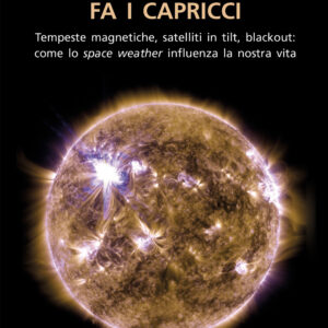 Libro Quando il sole fa i capricci. Tempeste magnetiche