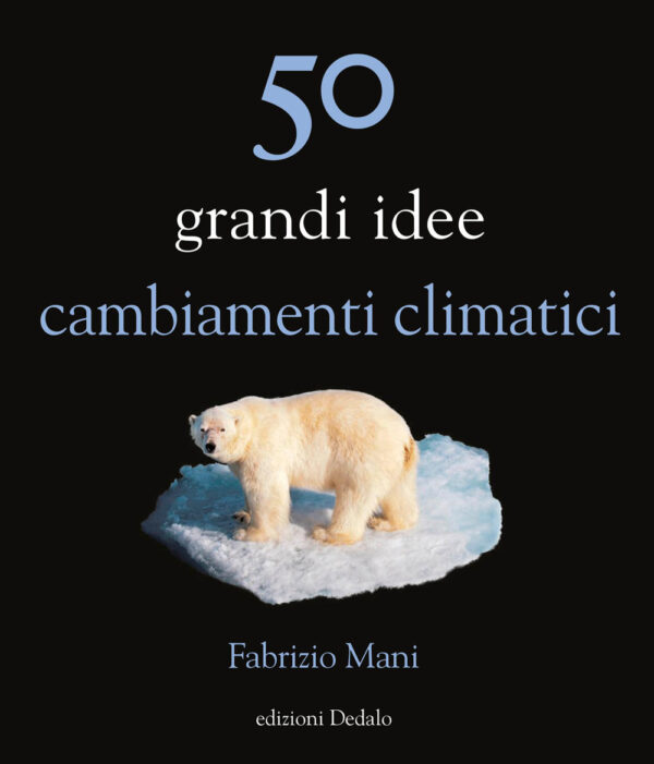 Libro 50 grandi idee. Cambiamenti climatici di Fabrizio Mani - ean 9788822069351 - edizioni Dedalo