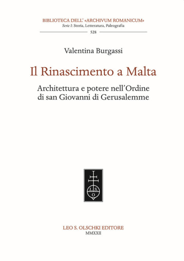 Libro Il Rinascimento a Malta. Architettura e potere nell'Ordine di San Giovanni di Gerusalemme di Valentina Burgassi - ean 9788822265913 - Olschki